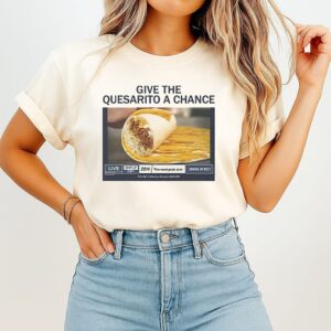 Give The Quesarito A Chance T-Shirt