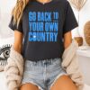 Go Back To Your Own Country T-Shirt