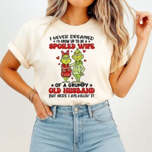 Grinch I Never Dreamed I’d Grow Up To Be A Spoiled Wife Of A Grumpy Old Husband T-Shirt