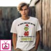 Grinch My People Skills Are Just Fine It’s My Tolerance To Idiots That Needs Work T-Shirt
