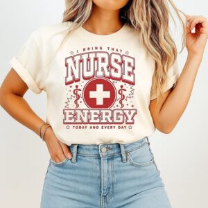 I Bring That Nurse Energy Today And Every Day T-Shirt