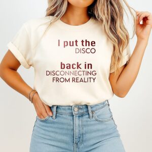 I Put The Disco Back In Disconnecting From Reality T-Shirt