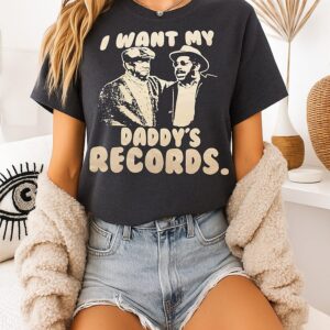 I Want My Daddy’s Records T-Shirt