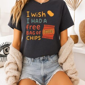 I Wish I Had A Free Bag Of Chips T-Shirt
