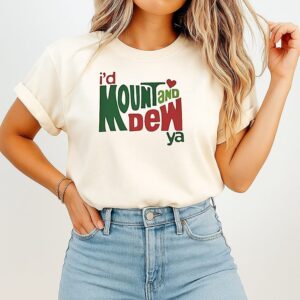 I’d Mount And Dew Ya T-Shirt
