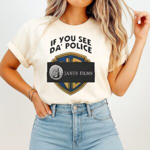 If You See Da Police Janus Films T-Shirt