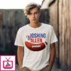 I’m Joshing My Allen Buffalo Bills Football T-Shirt