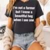 I’m Not A Farmer But I Know A Beautiful Hog When I See One T-Shirt