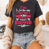 I’m Not The Step Mom I’m Just The Mom That Stepped Up T-Shirt