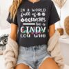 In A World Full Of Grinches Be A Cindy Lou Who Merry Christmas T-Shirt