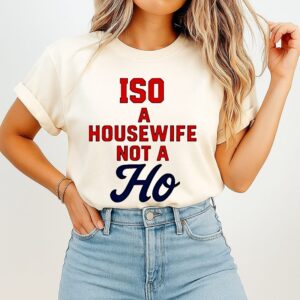 Iso A Housewife Not A Ho T-Shirt