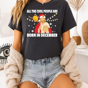 Jesus All The Cool People Are Born In December Merry Christmas T-Shirt
