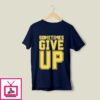 John Cena Sometimes Give Up T-Shirt