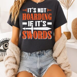 Larp Live Action Role Play It’s Not Hoarding If It’s Swords T-Shirt