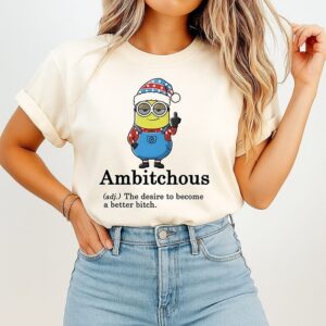 Minion Ambitchous The Desire To Become A Better Bitch Christmas T-Shirt