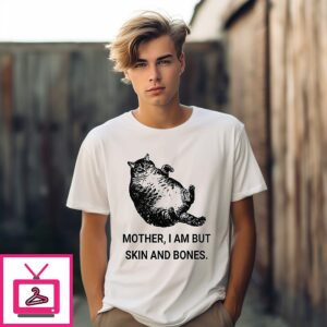 Mother I Am But Skin And Bones Cat T-Shirt