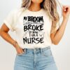 My Broom Broke So Now I Am A Nurse T-Shirt