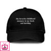 My Favorite Childhood Memory Is My Back Not Hurting Hat