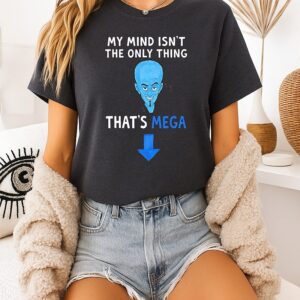 My Mind Isn’t The Only Thing That’s Mega T-Shirt