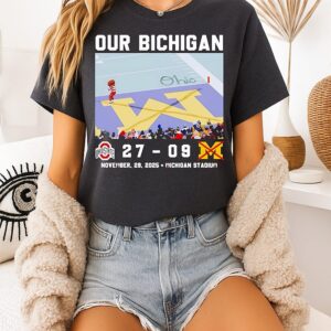 Our Bichigan Ohio State Buckeyes Beat Michigan Wolverines 27-09 T-Shirt