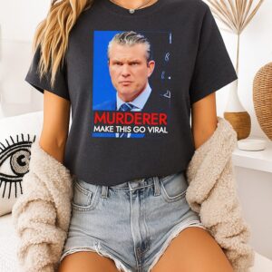 Pete Hegseth Murder Make This Go Viral T-Shirt