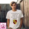 Porsche Logo I Am Not Saying I’m Better Than You But I Do Drive T-Shirt
