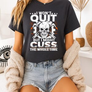 Skull I Won’t Quit But I Might Cuss The Whole Time T-Shirt