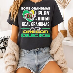 Some Grandmas Play Bingo Real Grandmas Watch Oregon Ducks T-Shirt