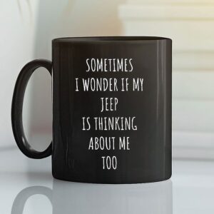 Sometimes I Wonder If My Jeep Is Thinking About Me Too Mug