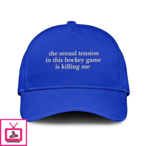 The Sexual Tension In This Hockey Game Is Killing Me Hat