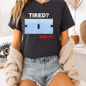 Tired End It T-Shirt