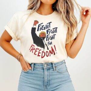 Trump Fight Fight Fight For Freedom T-Shirt