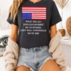 What You Let Your Government Do To Others They Will Eventually Do To You T-Shirt
