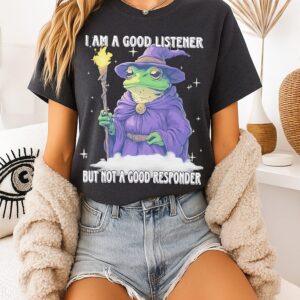 Wizard I Am A Good Listener But Not A Good Responder T-Shirt