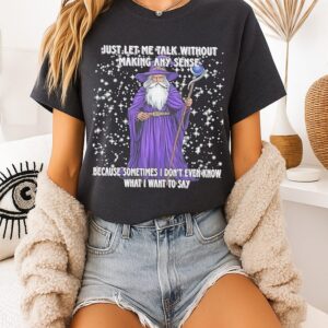 Wizard Just Let Me Talk Without Making Any Sense T-Shirt