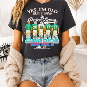 Yes I’m Old But I Saw The Perfect Season Miami Dolphins Super Bowl Vii 2025 Signatures T-Shirt