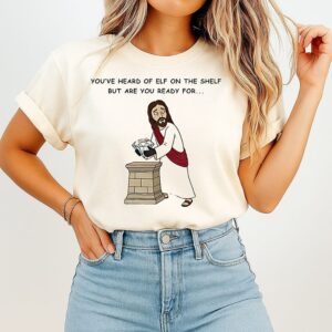 You’ve Heard Of Elf On The Shelf But Are You Ready For Christ On A Heist T-Shirt