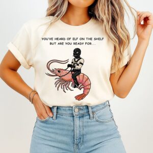 You’ve Heard Of Elf On The Shelf But Are You Ready For Gimp On A Shrimp T-Shirt