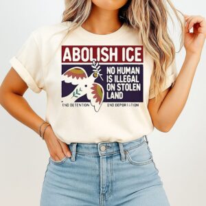 Abolish Ice No Human Is Illegal On Stolen Land T-Shirt