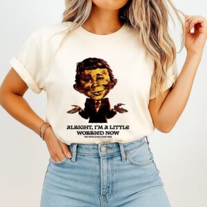 Alfred E Neuman Alright I’m A Little Worried Now The World Has Gone Mad T-Shirt