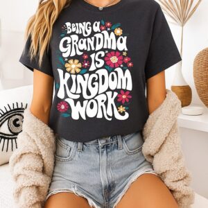 Being A Grandma Is Kingdom Work Flower T-Shirt