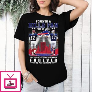 Jim Kelly And Josh Allen Forever A Bills Fan Win Or Lose Yesterday Today Tomorrow Forever Signature T-Shirt