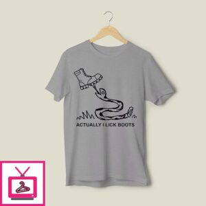 Bootlicker Actually I Lick Boots T-Shirt