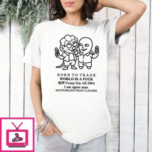 Born To Trade World Is A Fuck Pump Em All 1984 T-Shirt