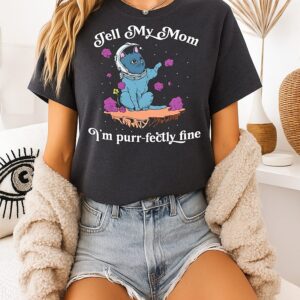 Cat Fell My Mom I’m Purr-Fectly Fine T-Shirt