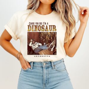 Cause You See I’m A Dinosaur T-Shirt