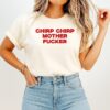 Chirp Chirp Mother Fcker T-Shirt