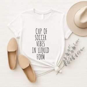 Cup Of Soccer Vibes In Liquid Form T-Shirt