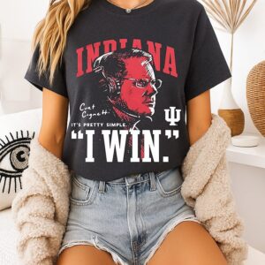 Curt Cignetti Hoosiers Indiana NCAA Football It’s Pretty Simple I Win T-Shirt