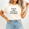 Dance Like Nicola’s Watching T-Shirt